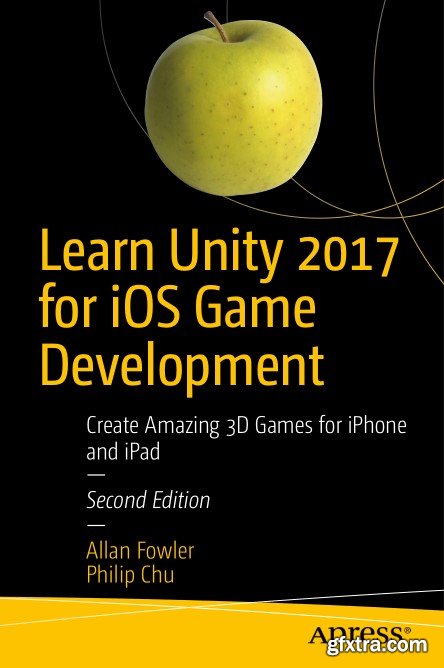 Learn Unity 2017 for iOS Game Development: Create Amazing 3D Games for iPhone and iPad