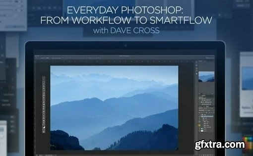 CreativeLIVE - Everyday Adobe Photoshop: From Workflow to Smartflow