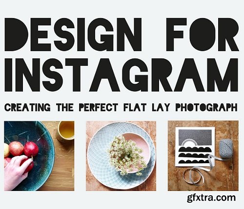 Design For Instagram: Creating the Perfect Flat Lay Photograph