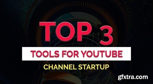 Top 3 tools to start your YouTube channel - 2017