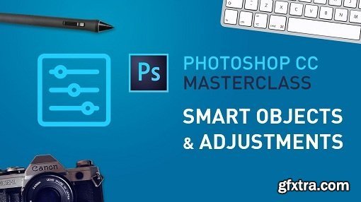 Photoshop CC Masterclass - Smart Objects & Adjustments