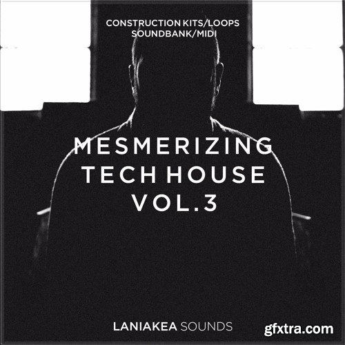Laniakea Sounds Mesmerizing Tech House Vol 3 WAV MiDi REVEAL SOUND SPiRE-DISCOVER[