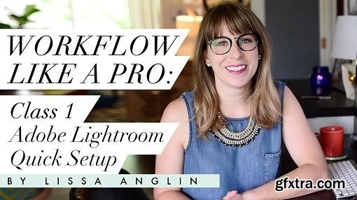 Workflow Like a Pro: Class 1- Adobe Lightroom Quick Setup