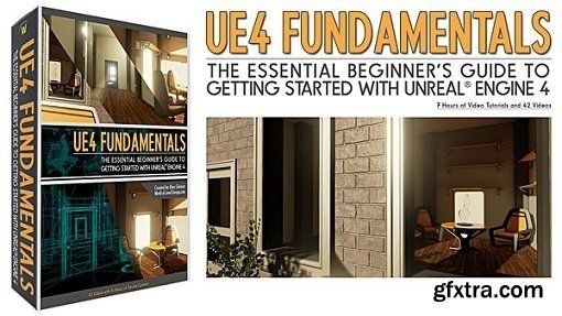 UE4 Fundamentals: The Essential Beginner’s Guide to Getting Started with Unreal Engine