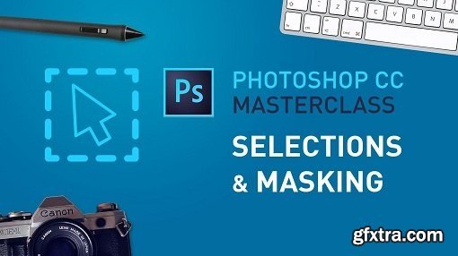 Photoshop CC Masterclass - Selections & Masking