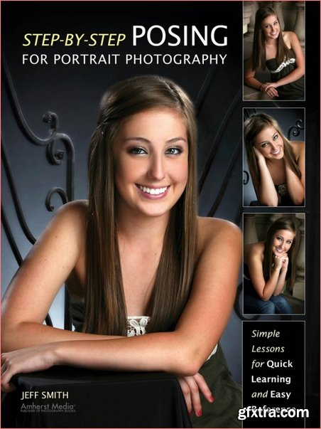 Step-By-Step Posing for Portrait Photography: Simple Lessons for Quick Learning and Reference