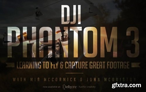 KelbyOne - DJI Phantom 3: Learning to Fly & Capture Great Footage
