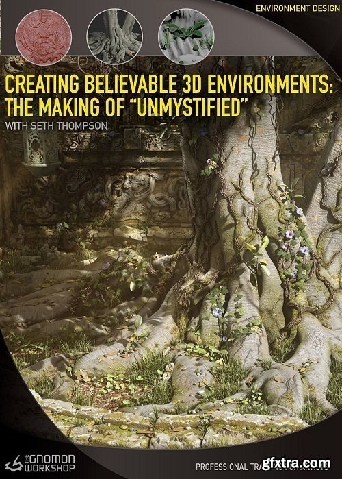 The Gnomon Workshop - Creating Believable 3D Environments The Making of \