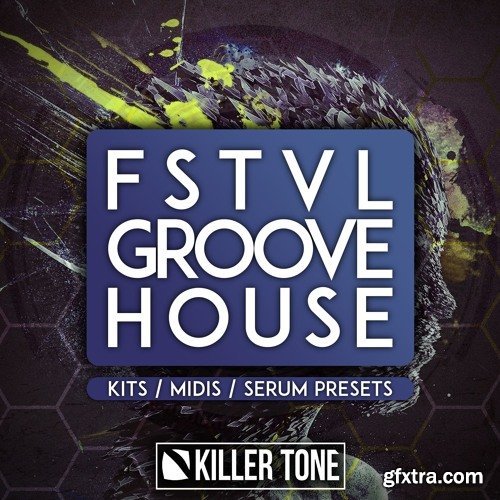 Killer Tone FSTVL Groove House WAV MiDi REVEAL SOUND SPiRE XFER RECORDS SERUM