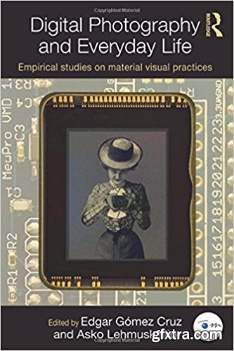 Digital Photography and Everyday Life: Empirical Studies on Material Visual Practices
