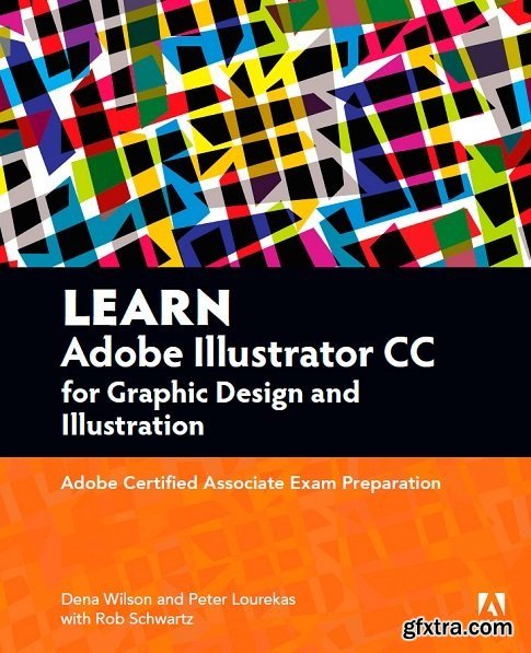 Learn Adobe Illustrator CC for Graphic Design and Illustration: Adobe Certified Exam Preparation (Videos + Ebook + Project files)