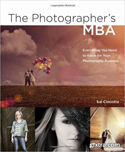 The Photographer\'s MBA: Everything You Need to Know for Your Photography Business