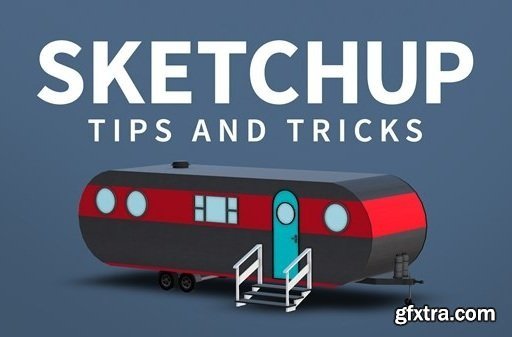 Lynda - SketchUp: Tips & Tricks (Updated June 2018)