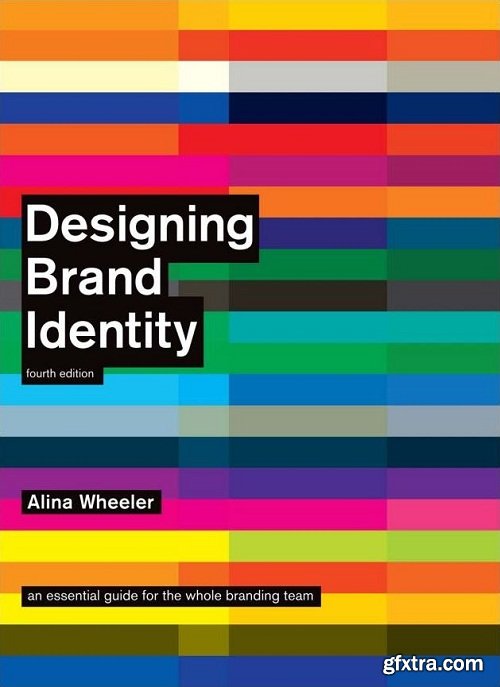 Designing Brand Identity: An Essential Guide for the Whole Branding Team, 4th Edition