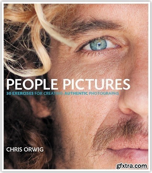 People Pictures : Creating Authentic Photographs with Chris Orwig