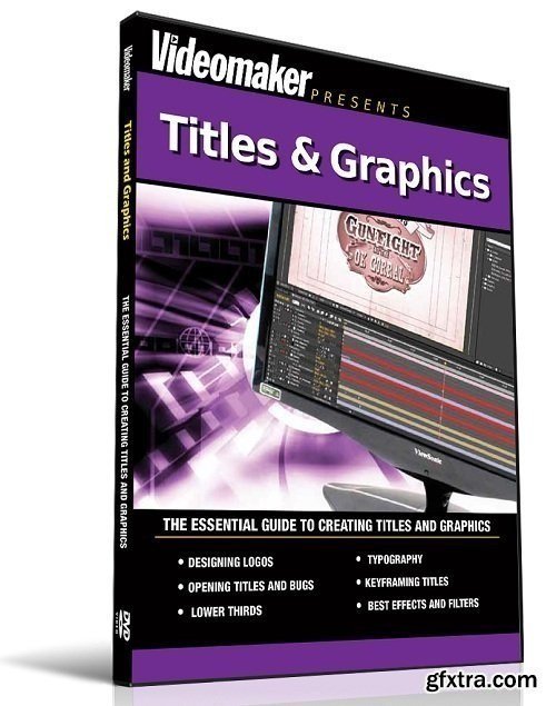Videomaker - Titles & Graphics: The Essentials Guide to Creating Titles and Graphics