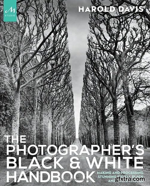 The Photographer\'s Black and White Handbook: Making and Processing Stunning Digital Black and White Photos