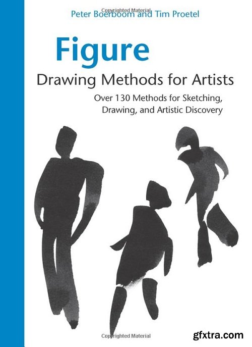 Figure Drawing Methods for Artists: Over 130 Methods for Sketching, Drawing, and Artistic Discovery
