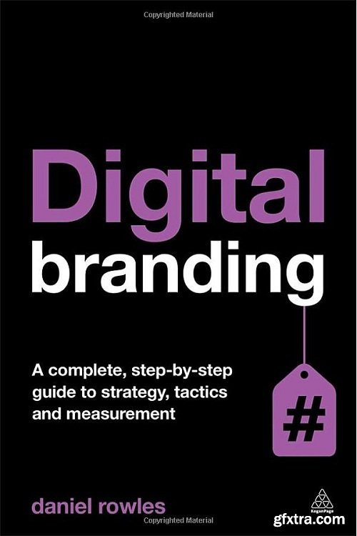 Digital Branding : A Complete Step-by-Step Guide to Strategy, Tactics, Tools and Measurement, 2nd Edition