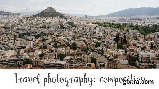 Travel Photography for Beginners: Let’s Talk About Composition!