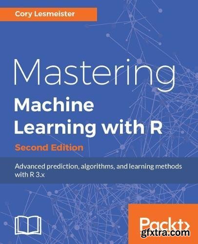 Mastering Machine Learning with R - Second Edition