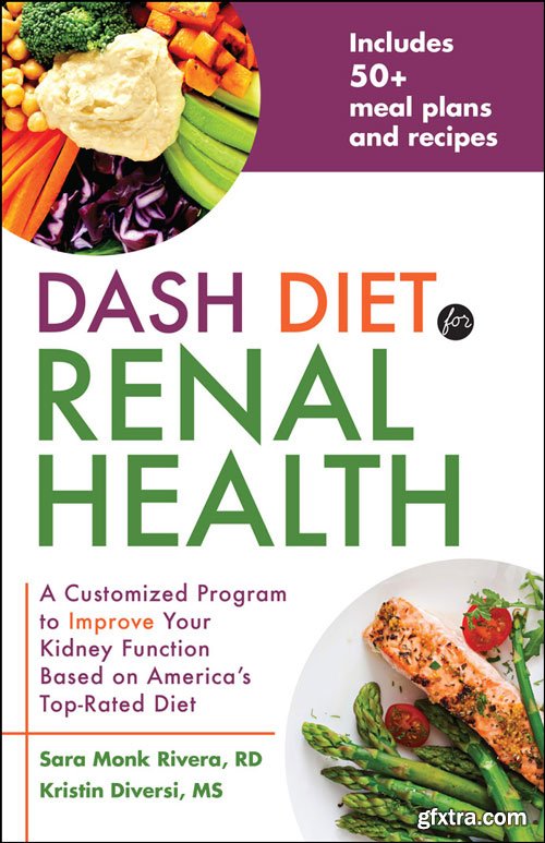 DASH Diet for Renal Health: A Customized Program to Improve Your Kidney Function based on America’s Top Rated Diet