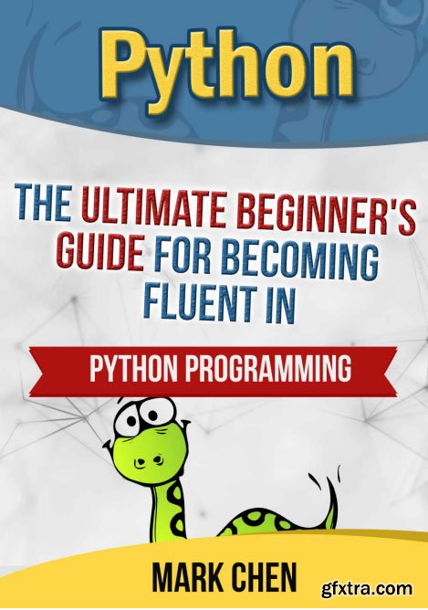 Python: The Ultimate Beginner\'s Guide for Becoming Fluent in Python Programming