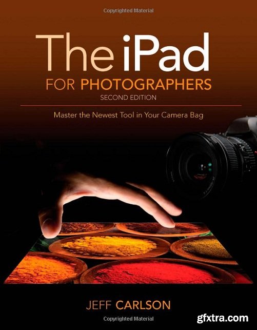 The iPad for Photographers: Master the Newest Tool in your Camera Bag