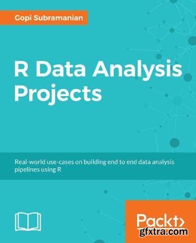 R Data Analysis Projects: Build end to end analytics systems to get deeper insights from your data