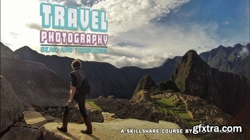Travel Photography: Gear and Techniques