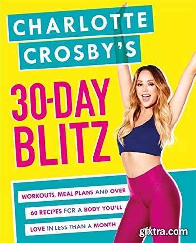 Charlotte Crosby’s 30-Day Blitz: Workouts, Tips and Recipes for a Body You’ll Love in Less than a Month