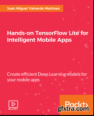 Hands-on TensorFlow Lite for Intelligent Mobile Apps