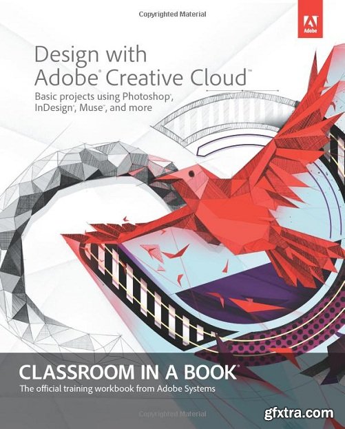 Design with Adobe Creative Cloud Classroom in a Book: Basic Projects using Photoshop, InDesign, Muse, and More + Tutorial Files