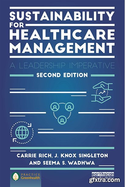 Sustainability for Healthcare Management: A Leadership Imperative, 2nd Edition