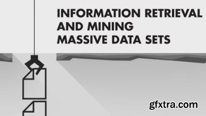 Information Retrieval and Mining Massive Data Sets