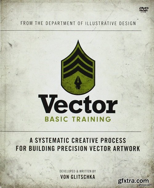 Vector Basic Training: A Systematic Creative Process for Building Precision Vector Artwork (Voices That Matter)