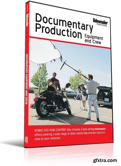 Videomaker - Documentary Production: Equipment & Crew