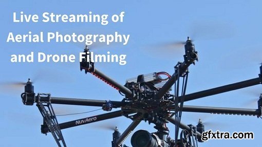Live Streaming of Aerial Photography and Drone Filming