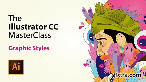 Illustrator CC 2018 MasterClass: ( Module 2 ) Graphic Styles & Appearance