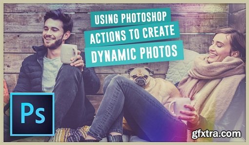 Using Photoshop Actions To Create Dynamic Photos