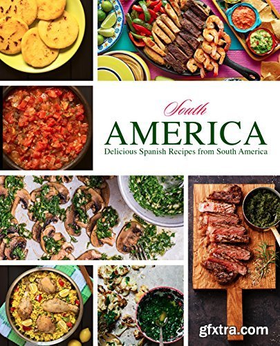 South America: Delicious Spanish Recipes from South America