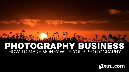 How to Make Money With Photography The Business Of Photography