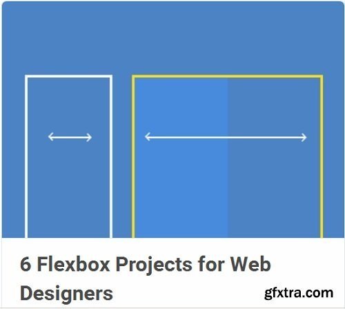 Tuts+ Premium - 6 Flexbox Projects for Web Designers