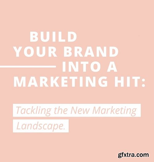 Build Your Brand Into a Marketing Hit: Tackling the New Marketing Landscape
