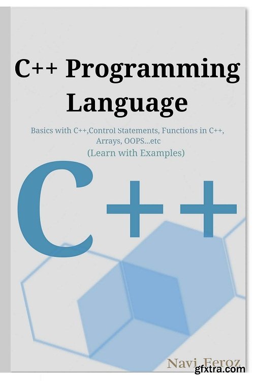 C++ Tutorial – Learn C++ Programming: Basics in C++,Control Statements, Functions in C++, Arrays, OOPS...etc