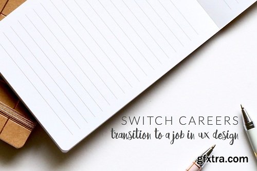 Switch Careers: Transition to a Job In UX Design