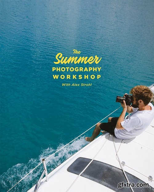 Alex Strohl - The Summer & Adventure Photography Workshop