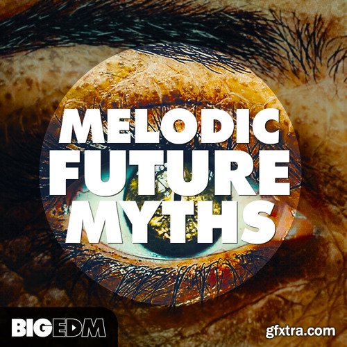Big EDM Melodic Future MYTHS MULTiFORMAT