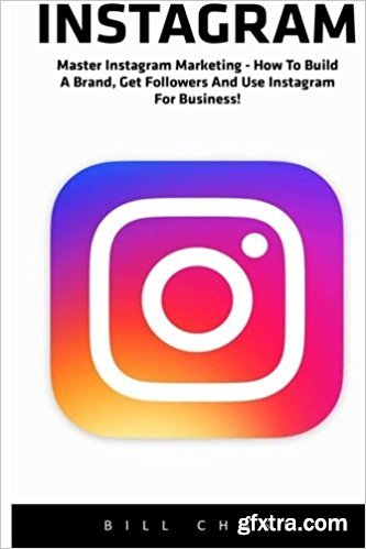 Instagram (Booklet): Master Instagram Marketing - How to Build A Brand, Get Followers And Use Instagram For Business