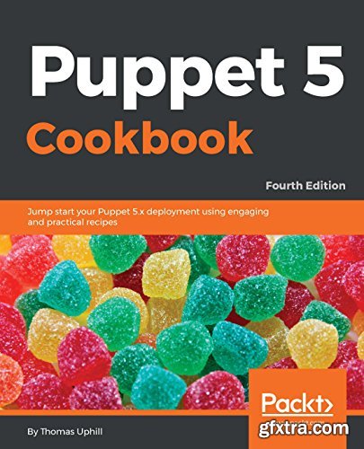Puppet 5 Cookbook: Jump-start your Puppet 5.x deployment using engaging and practical recipes